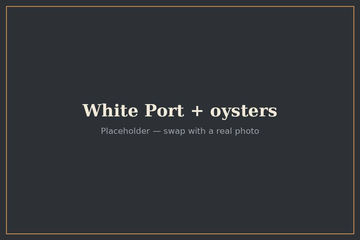 White Port served chilled alongside fresh oysters